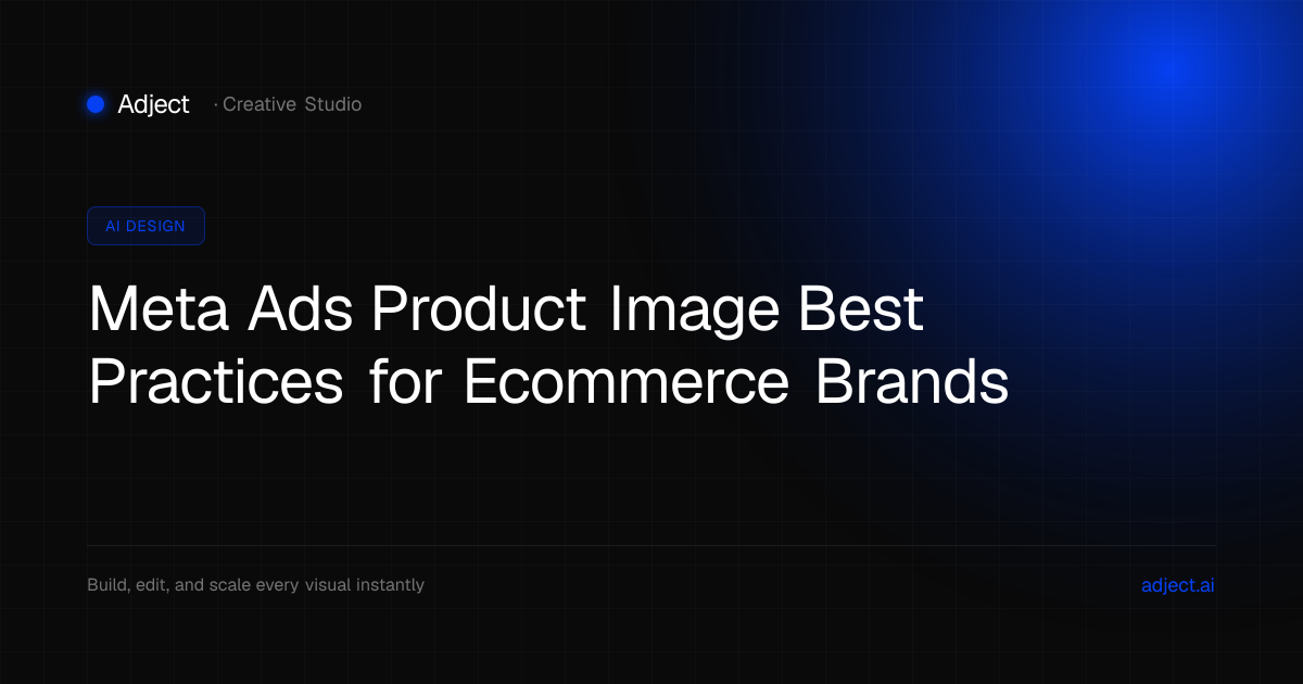 Meta Ads Product Image Best Practices for Ecommerce Brands