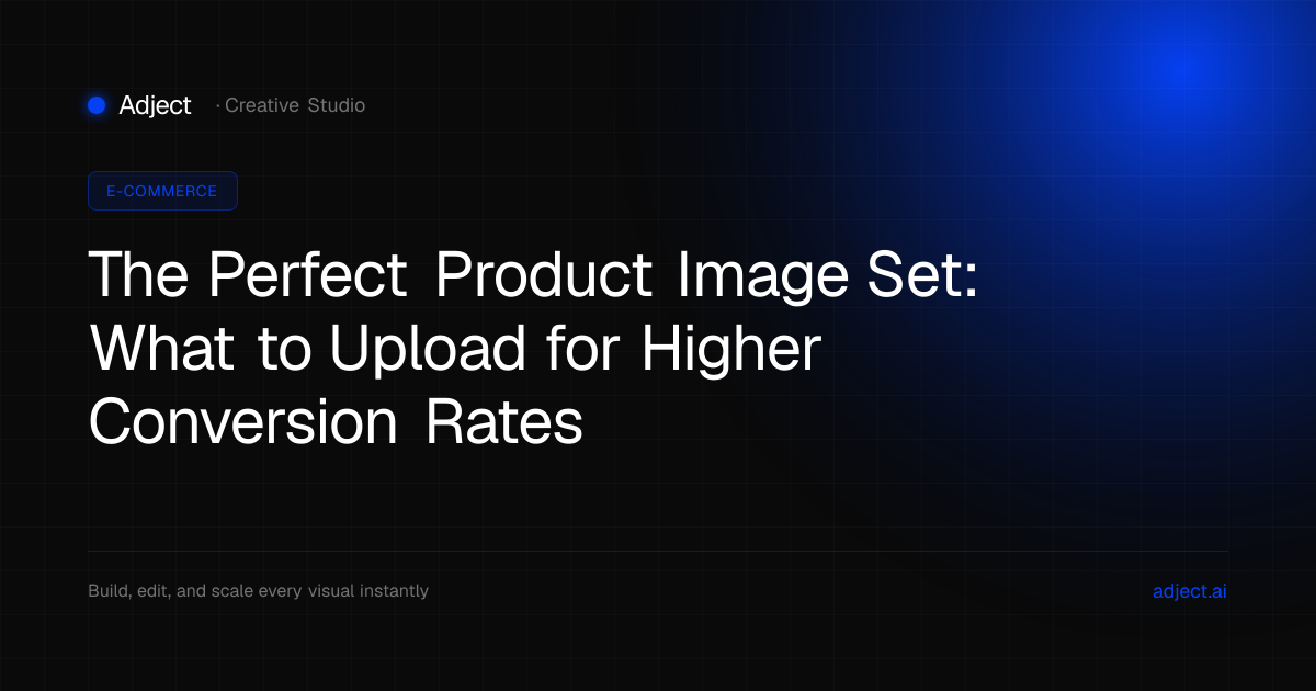 The Perfect Product Image Set: What to Upload for Higher Conversion Rates