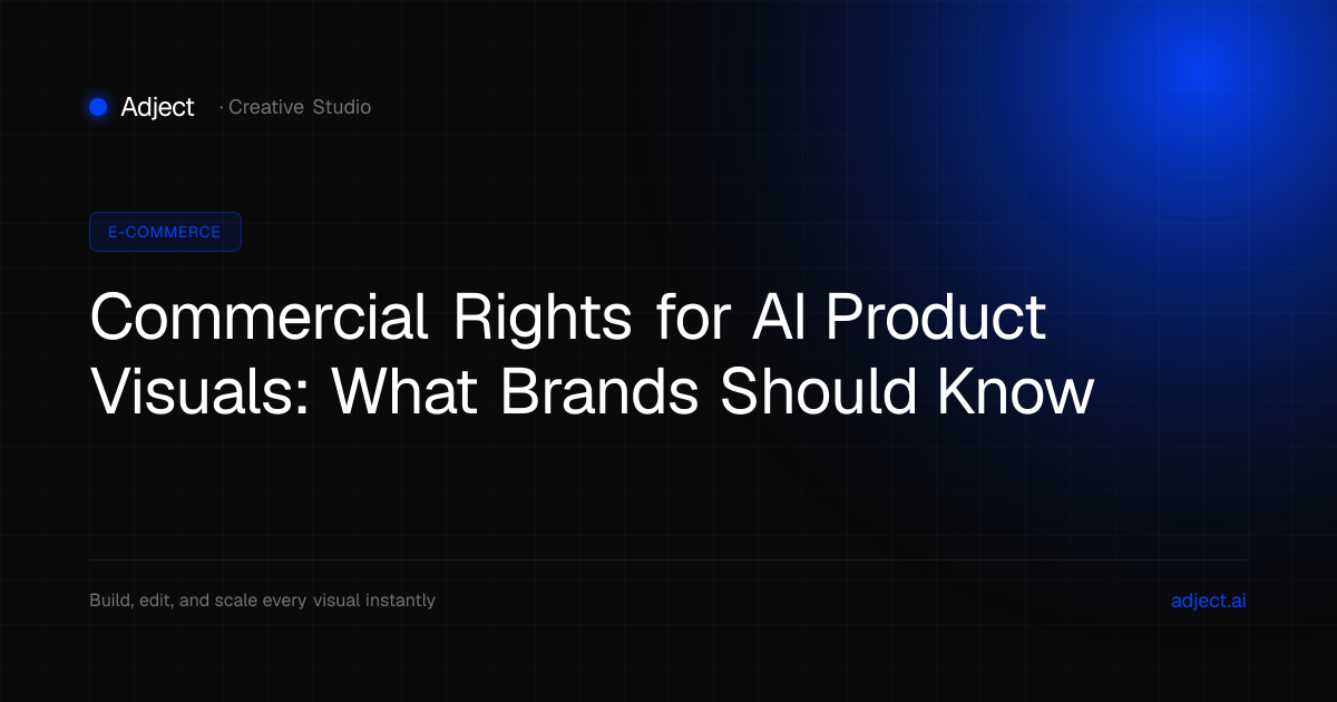 Commercial Rights for AI Product Visuals: What Brands Should Know