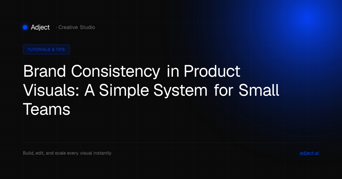 Brand Consistency in Product Visuals: A Simple System for Small Teams
