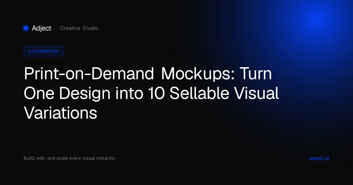 Print-on-Demand Mockups: Turn One Design into 10 Sellable Visual Variations