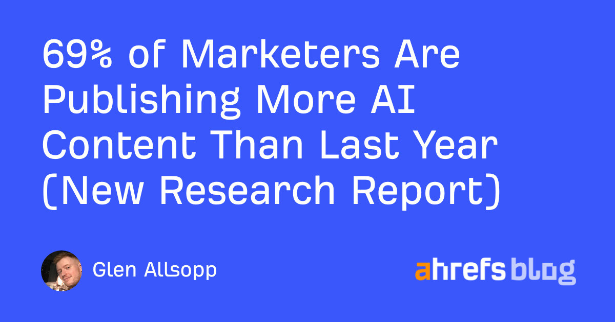 69% of Marketers Are Publishing More AI Content Than Last Year (New Research Report)