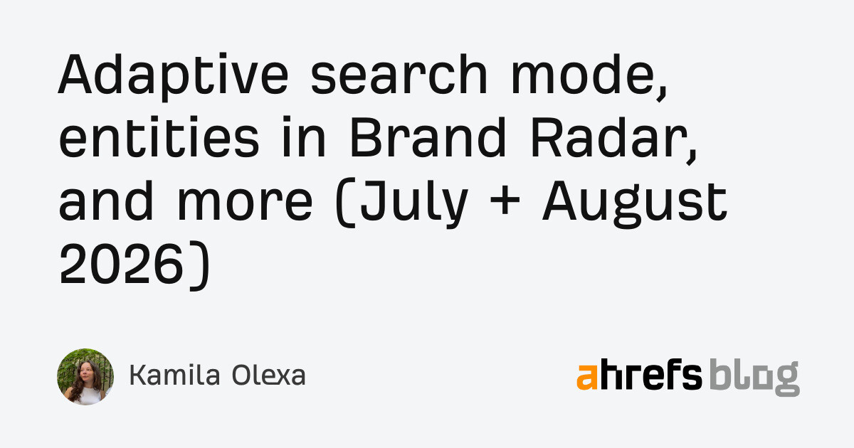 Adaptive search mode, entities in Brand Radar, and more (July + August 2026)