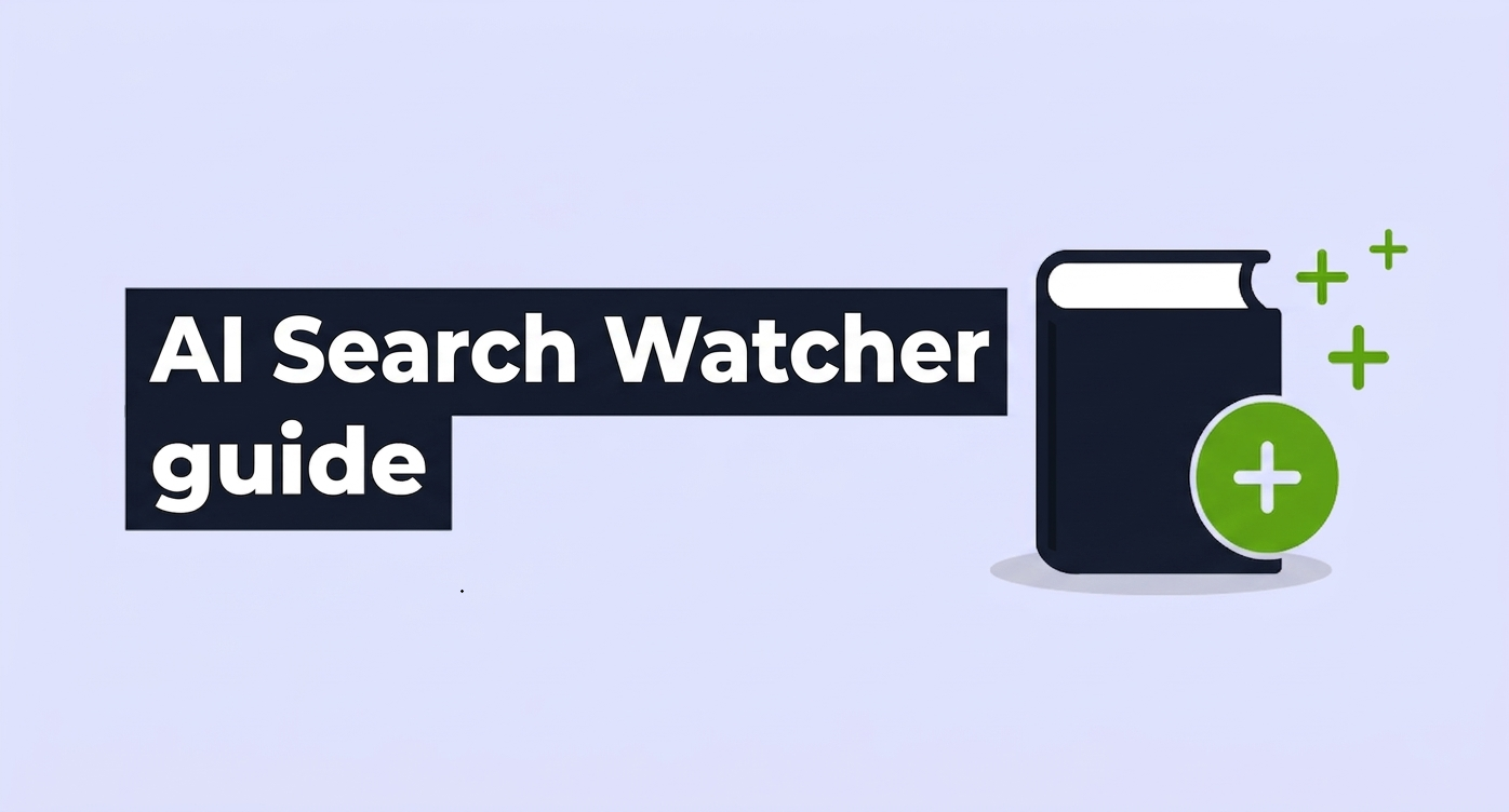 AI Search Watcher Guide: A Step-by-Step Tutorial for Beginners