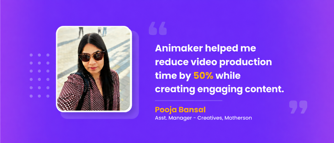 How Pooja from Motherson Reduced Video Production Time by 50% with Animaker