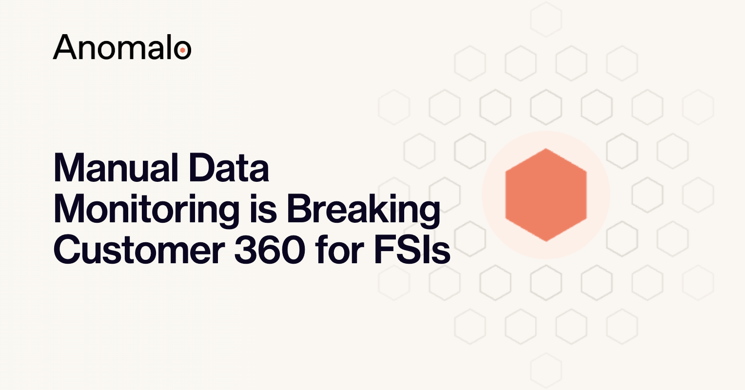 Manual Data Monitoring is Breaking Customer 360 for Financial Services Institutions and the Agentic Enterprise Will Make It Worse