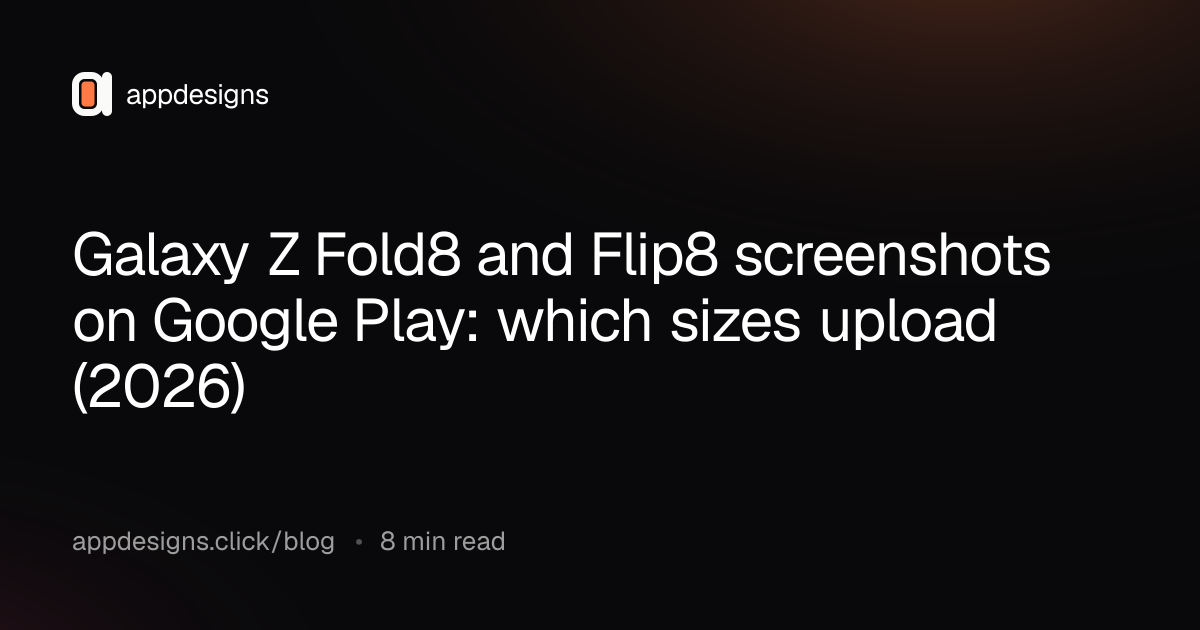 Galaxy Z Fold8 and Flip8 screenshots on Google Play: which sizes upload (2026)