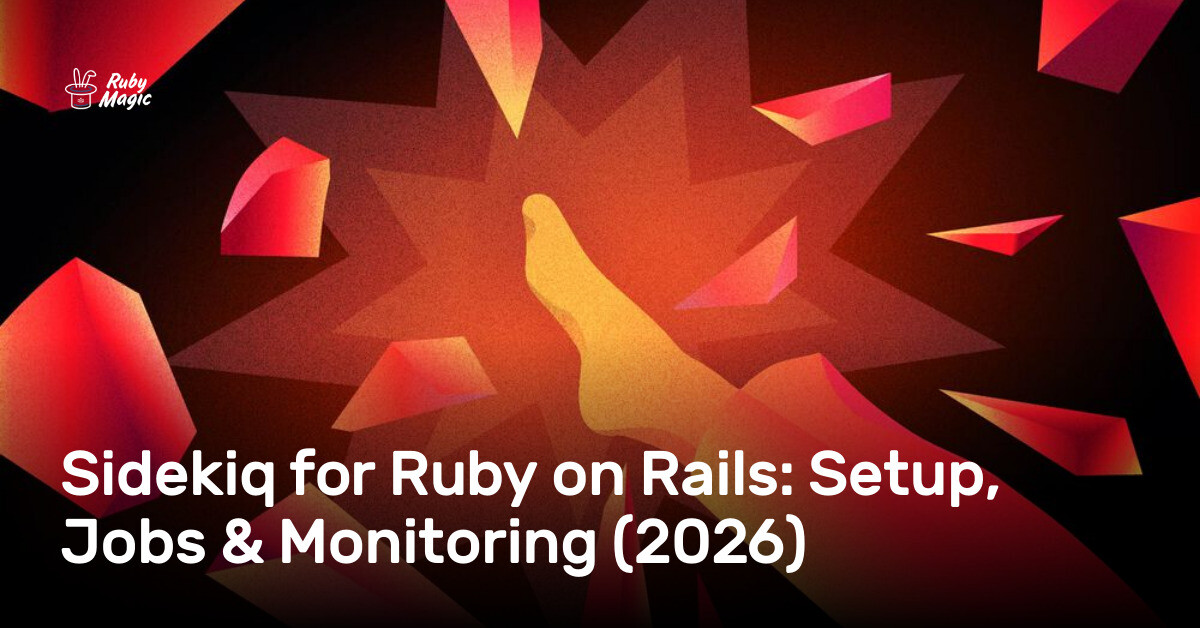 Sidekiq for Ruby on Rails: Setup, Jobs & Monitoring (2026)