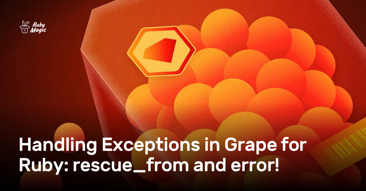 Handling Exceptions in Grape for Ruby: rescue_from and error!