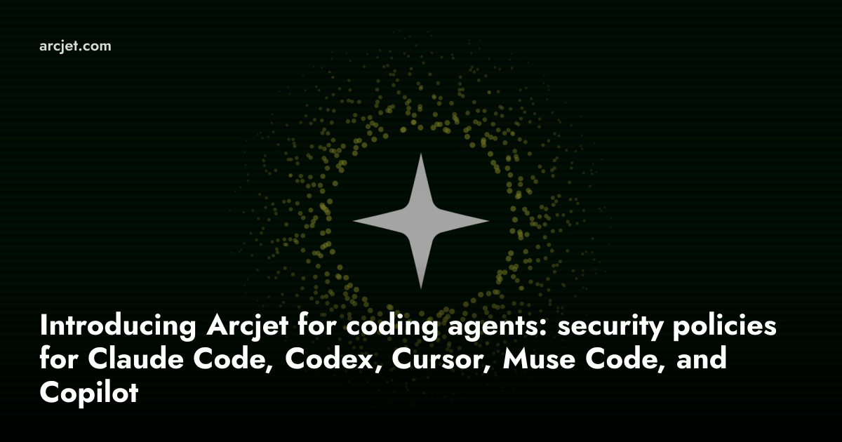 Introducing Arcjet for coding agents: security policies for Claude Code, Codex, Cursor, Muse Code, and Copilot