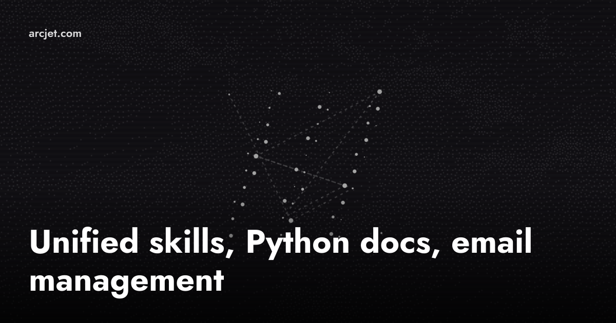 Unified skills, Python docs, email management