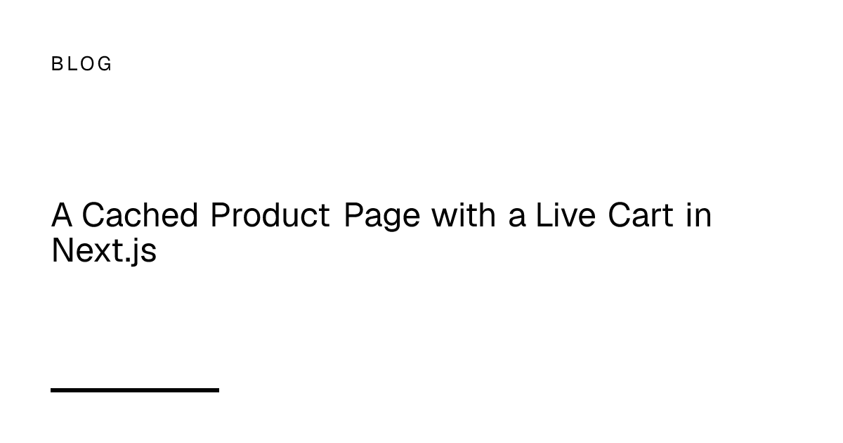 A Cached Product Page with a Live Cart in Next.js