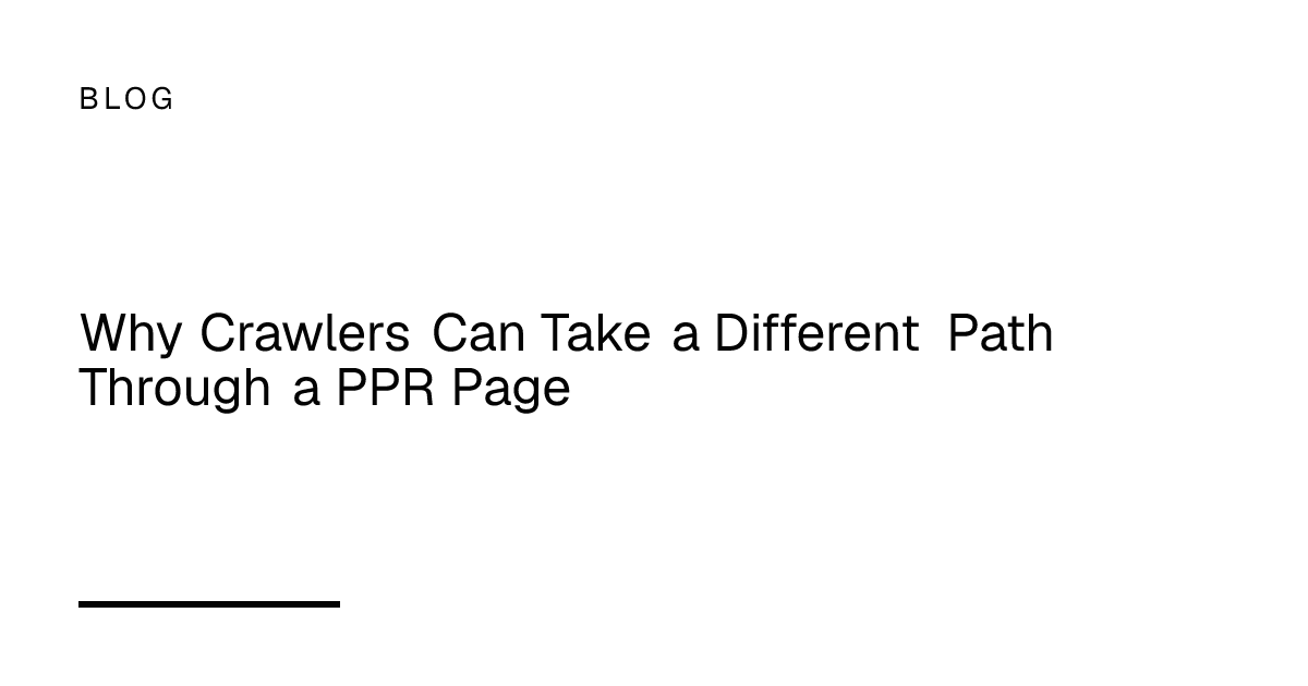 Why Crawlers Can Take a Different Path Through a PPR Page