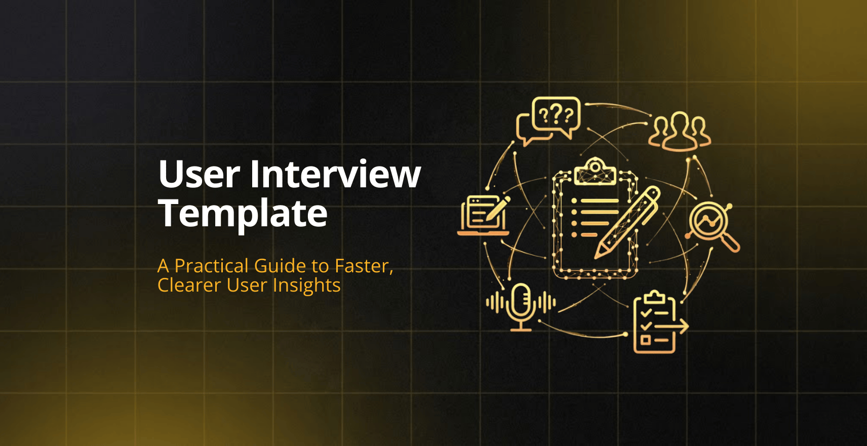 User Interview Template: A Practical Guide to Faster, Clearer User Insights