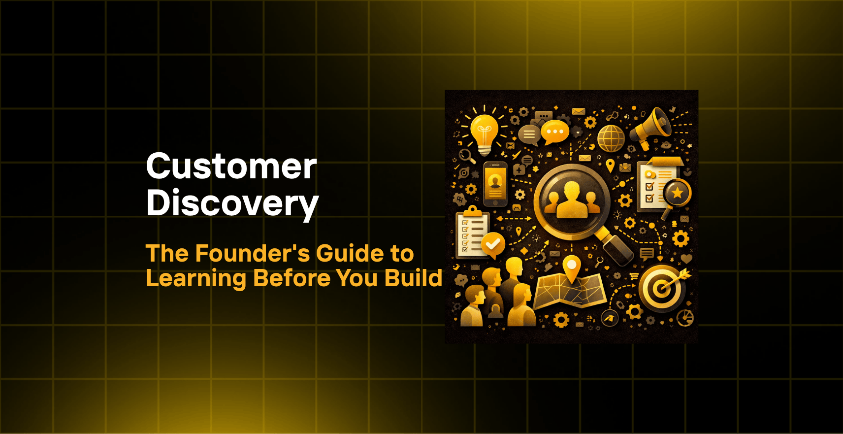 Customer Discovery: The Founder’s Guide to Learning Before You Build