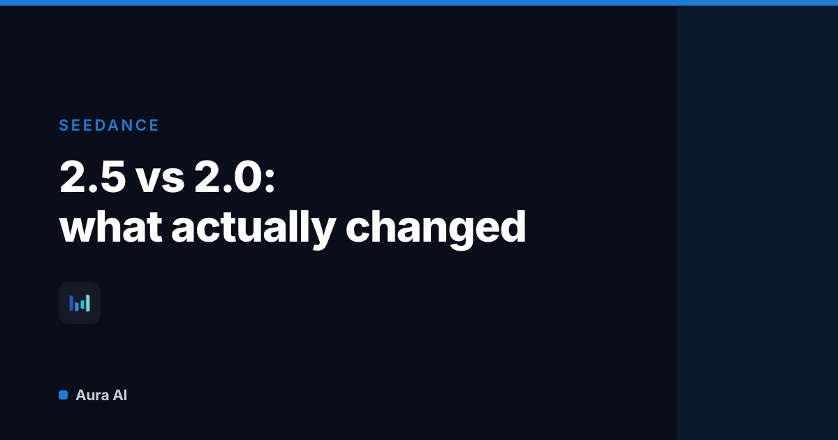 Seedance 2.5 vs 2.0: What Changed and When to Use 2.0