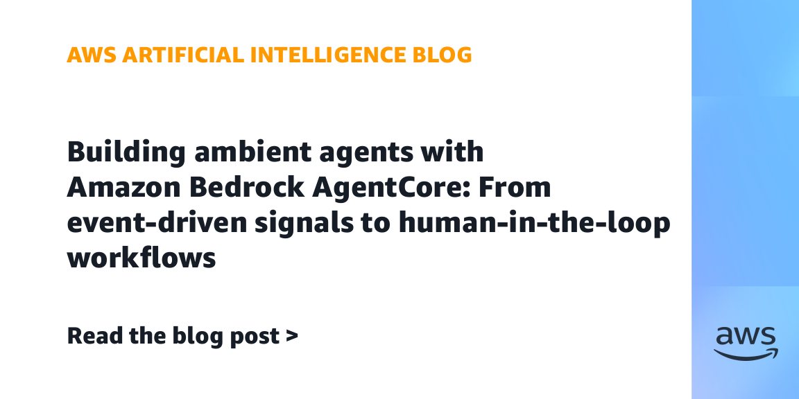 Building ambient agents with Amazon Bedrock AgentCore: From event-driven signals to human-in-the-loop workflows