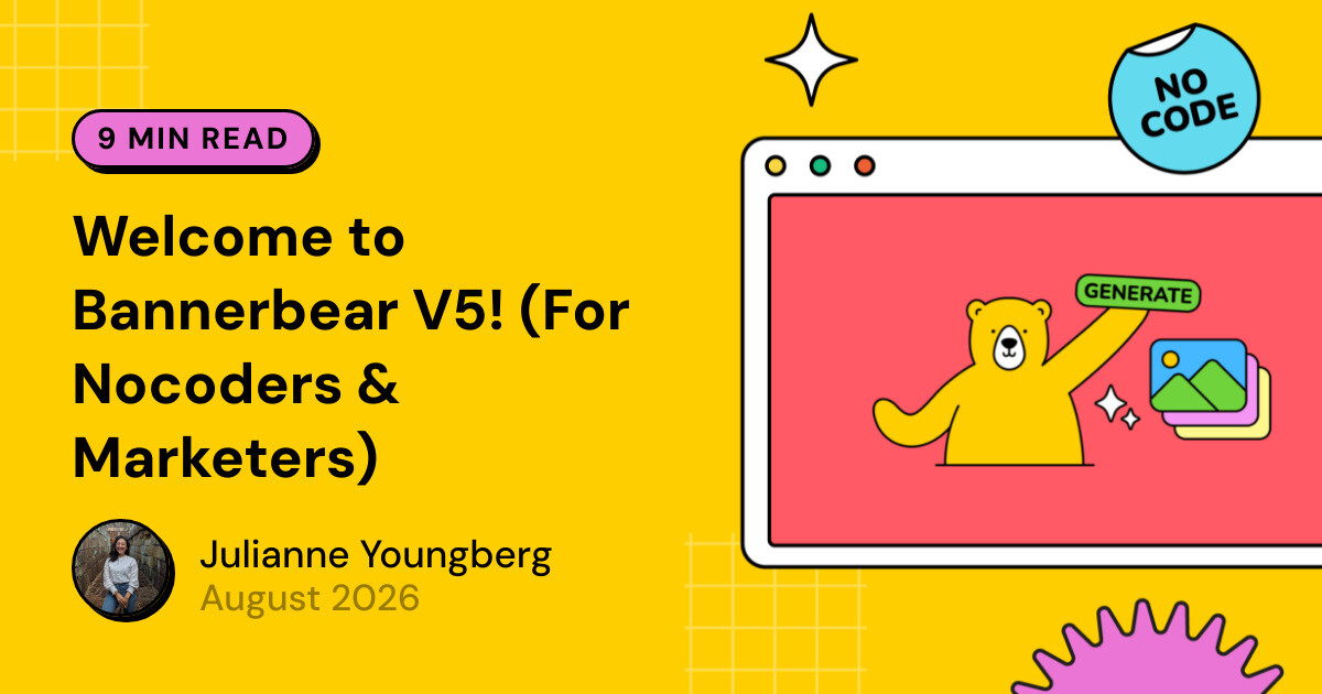 Welcome to Bannerbear V5! (For Nocoders & Marketers)
