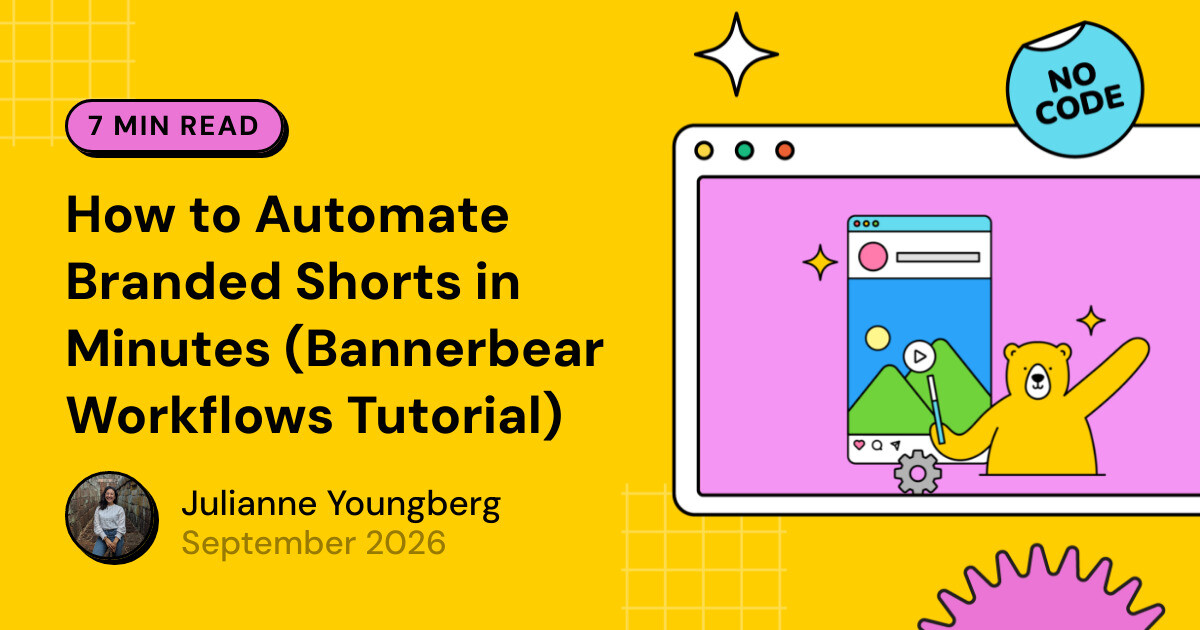 How to Automate Branded Shorts in Minutes (Bannerbear Workflows Tutorial)