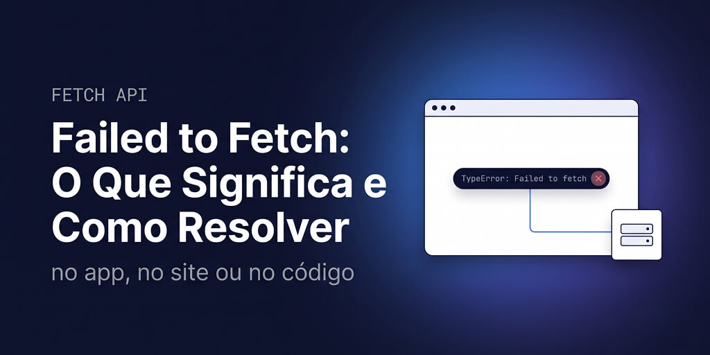 Failed to Fetch: Tradução, Significado e Solução (2026)