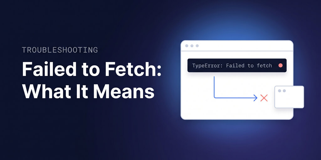 "Failed to Fetch" Error: What It Means + How to Fix It