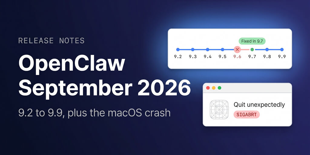 OpenClaw September 2026 Update: 9.6 macOS Crash, 9.2 to 9.9