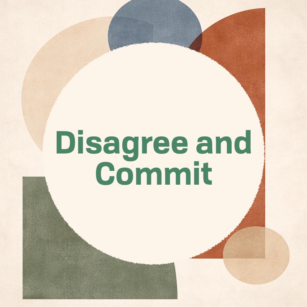 Disagree and Commit