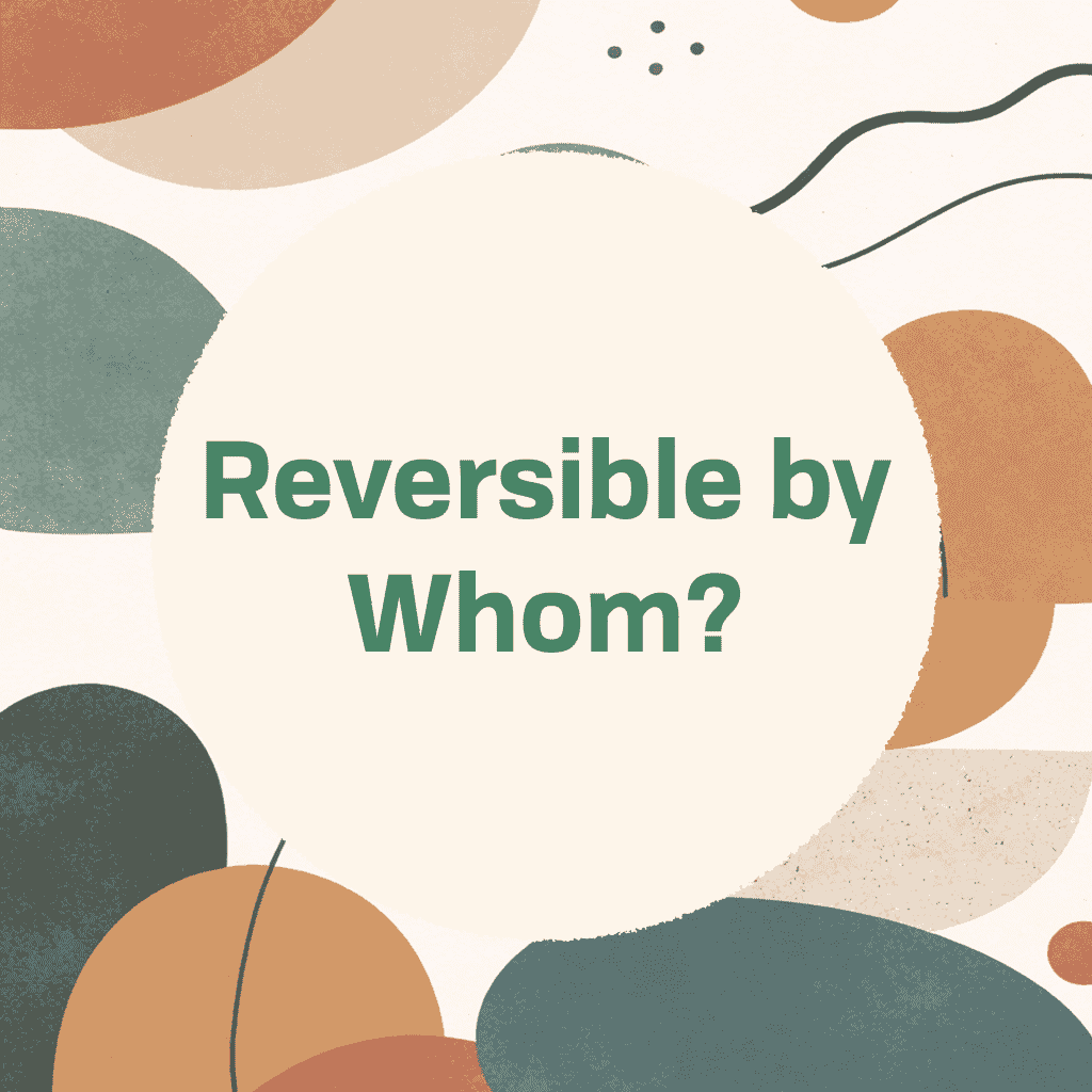 Reversible by Whom?