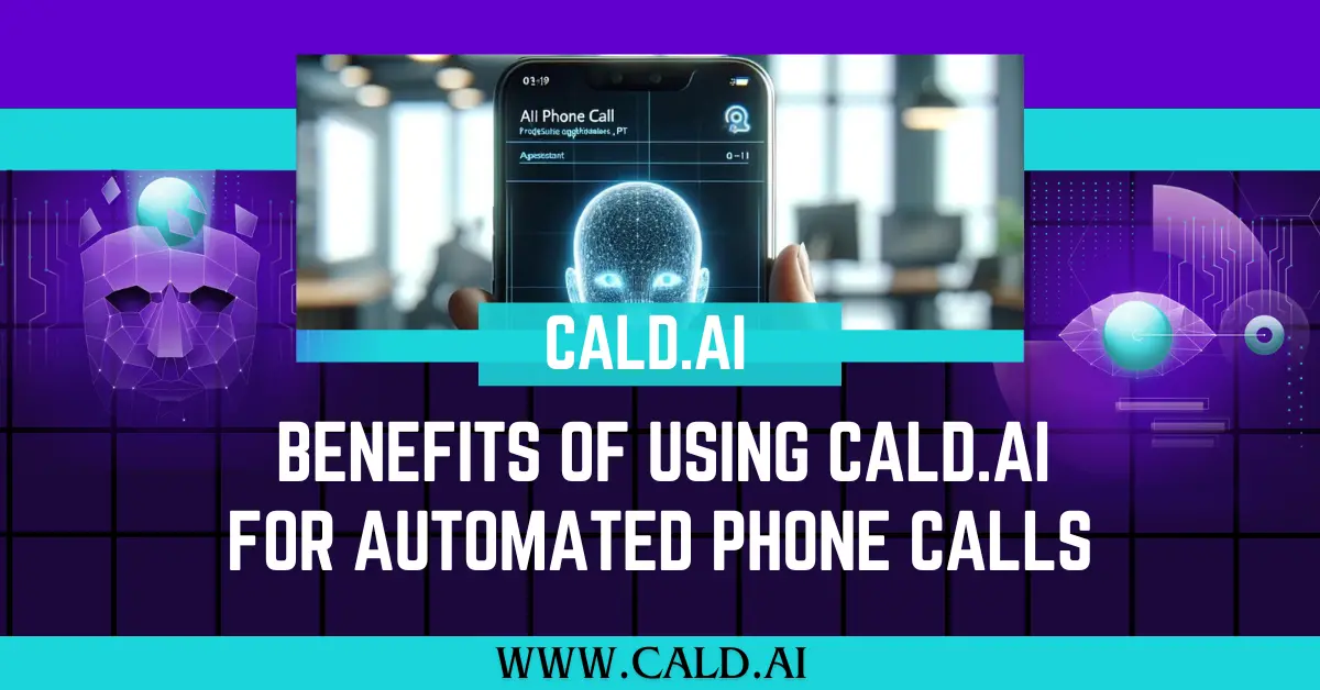 Benefits of Using Cald.ai for Automated Phone calls