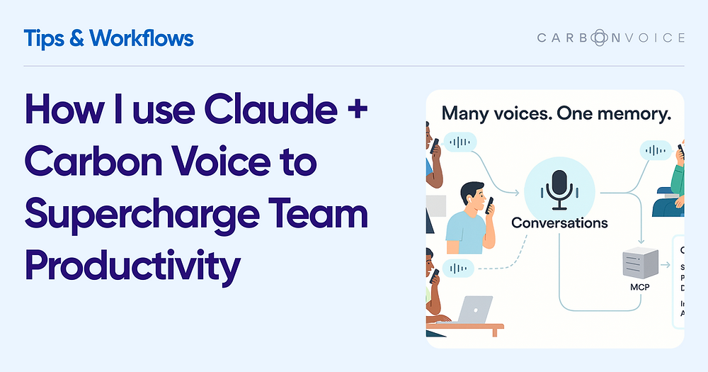 How I use ChatGPT & Claude + Carbon Voice to Supercharge Team Productivity