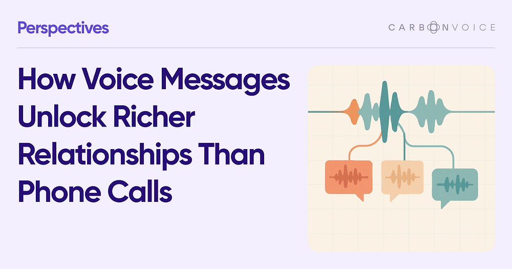 How Voice Messages Unlock Richer Relationships Than Phone Calls