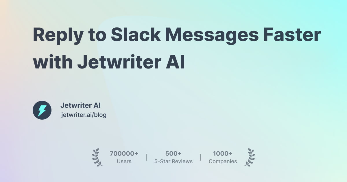 Reply to Slack Messages Faster with Jetwriter AI