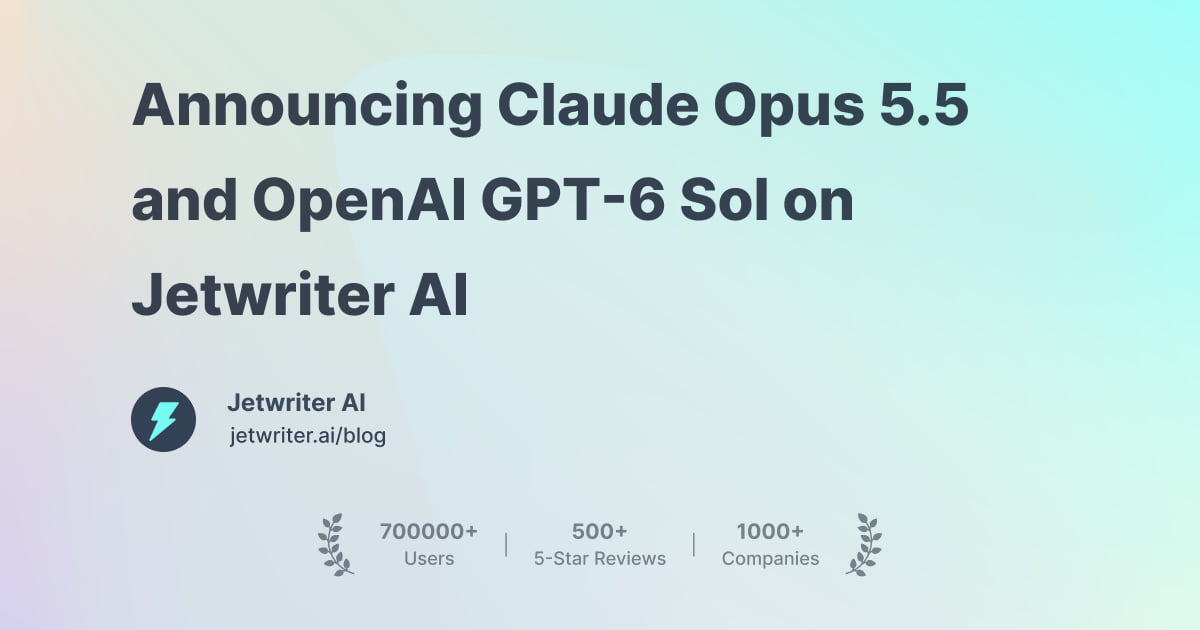 Announcing Claude Opus 5.5 and OpenAI GPT-6 Sol on Jetwriter AI