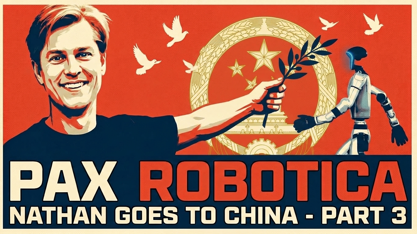 Nathan Goes to China #3: US-China Relations, the Art of the AI Deal & the Road to Pax Robotica