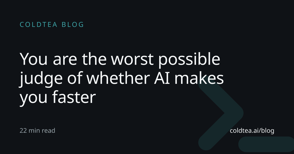 You are the worst possible judge of whether AI makes you faster
