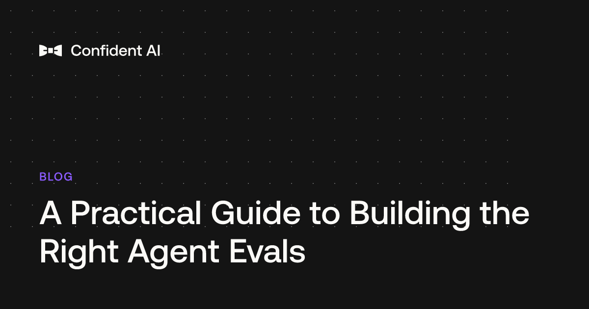 A Practical Guide to Building the Right Agent Evals