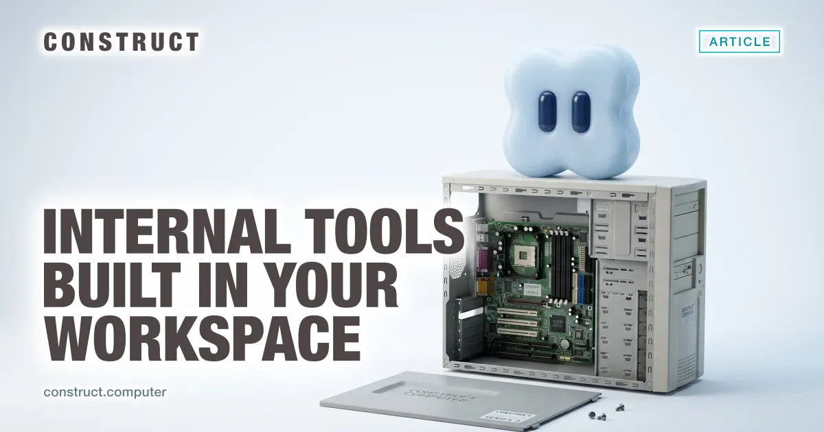 How Construct Builds Internal Tools in Your Workspace