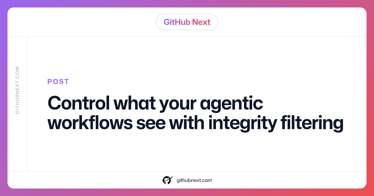 Control what your agentic workflows see with integrity filtering
