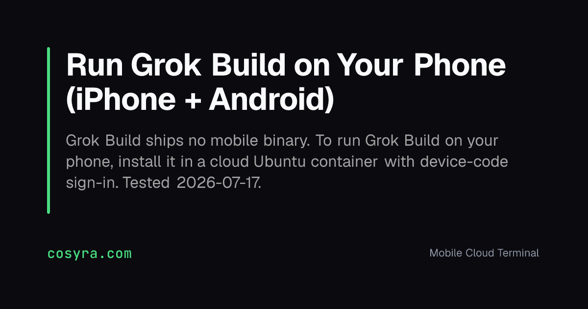 Run Grok Build on Your Phone (iPhone + Android)