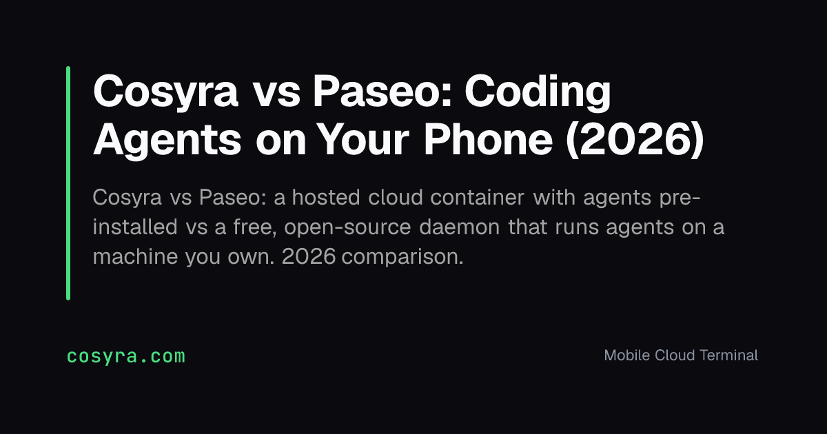 Cosyra vs Paseo: Coding Agents on Your Phone (2026)