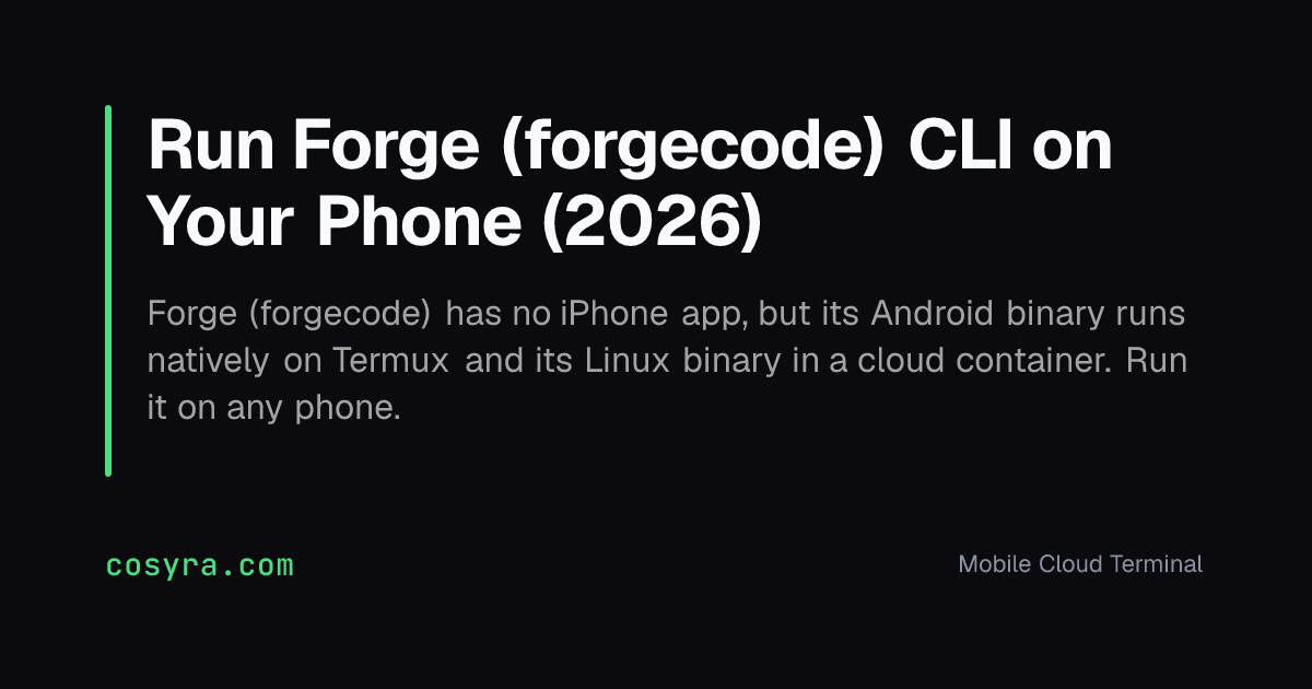 Run Forge (forgecode) CLI on Your Phone (2026)