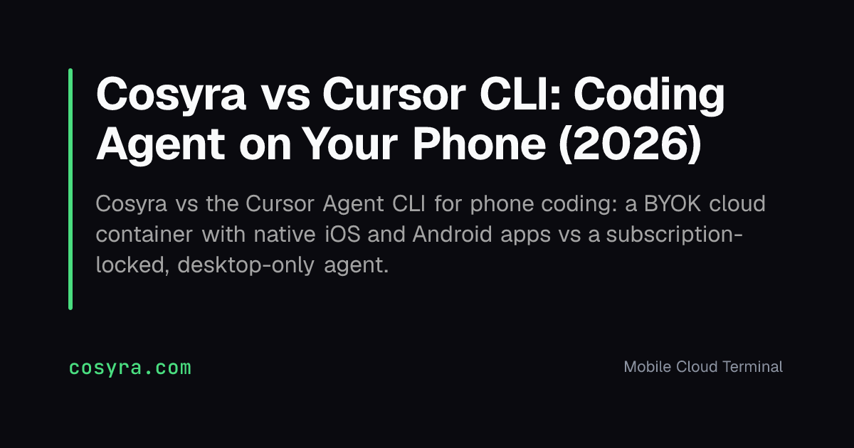 Cosyra vs Cursor CLI: Coding Agent on Your Phone (2026)