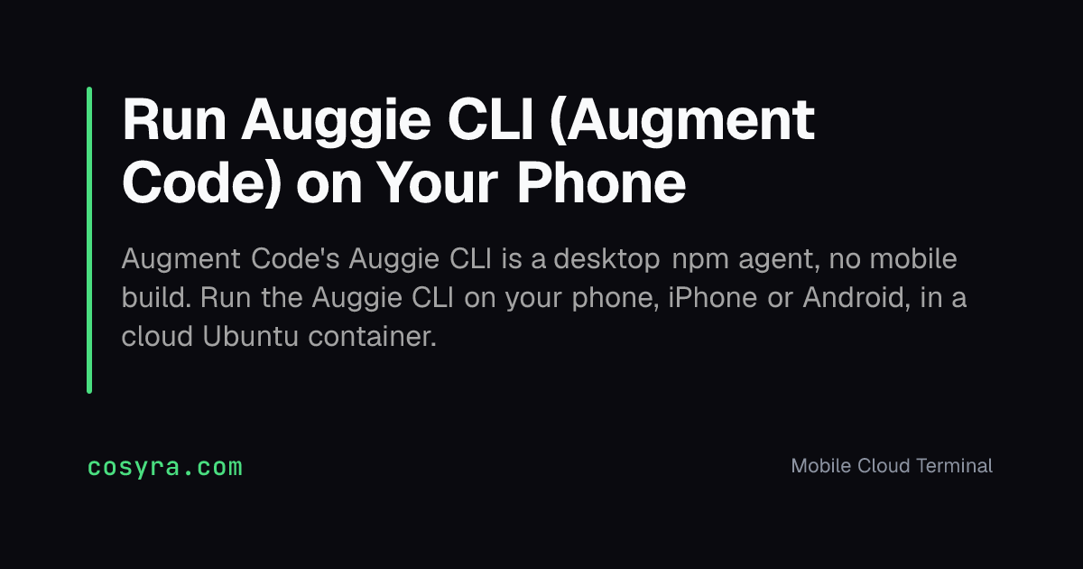 Run Auggie CLI (Augment Code) on Your Phone
