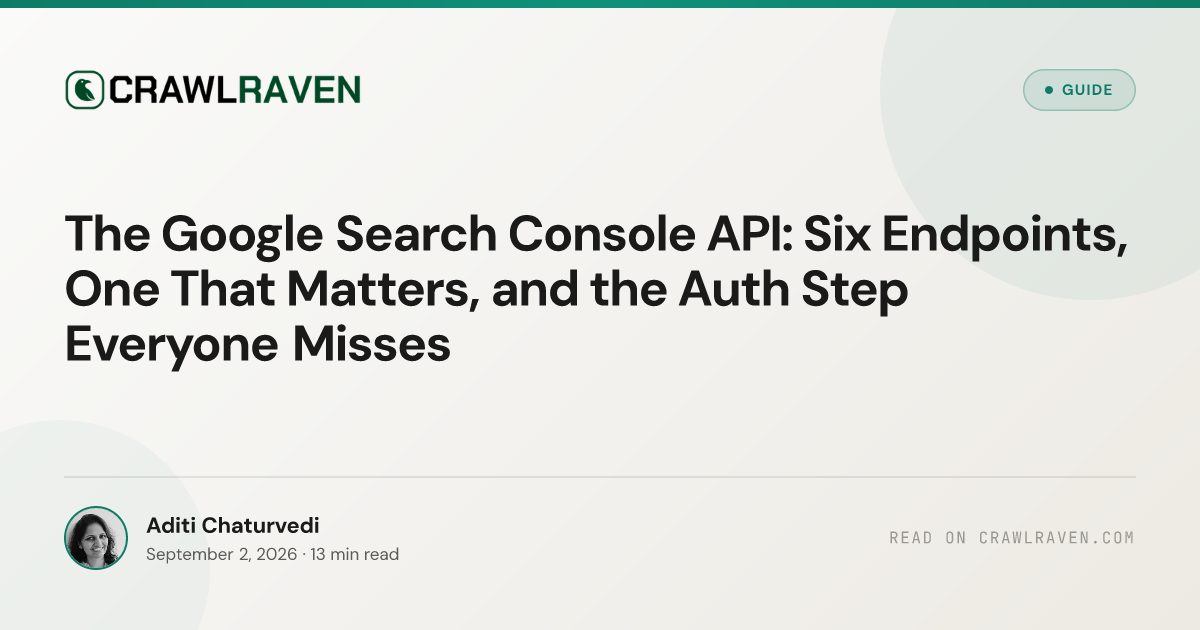 The Google Search Console API: Six Endpoints, One That Matters, and the Auth Step Everyone Misses