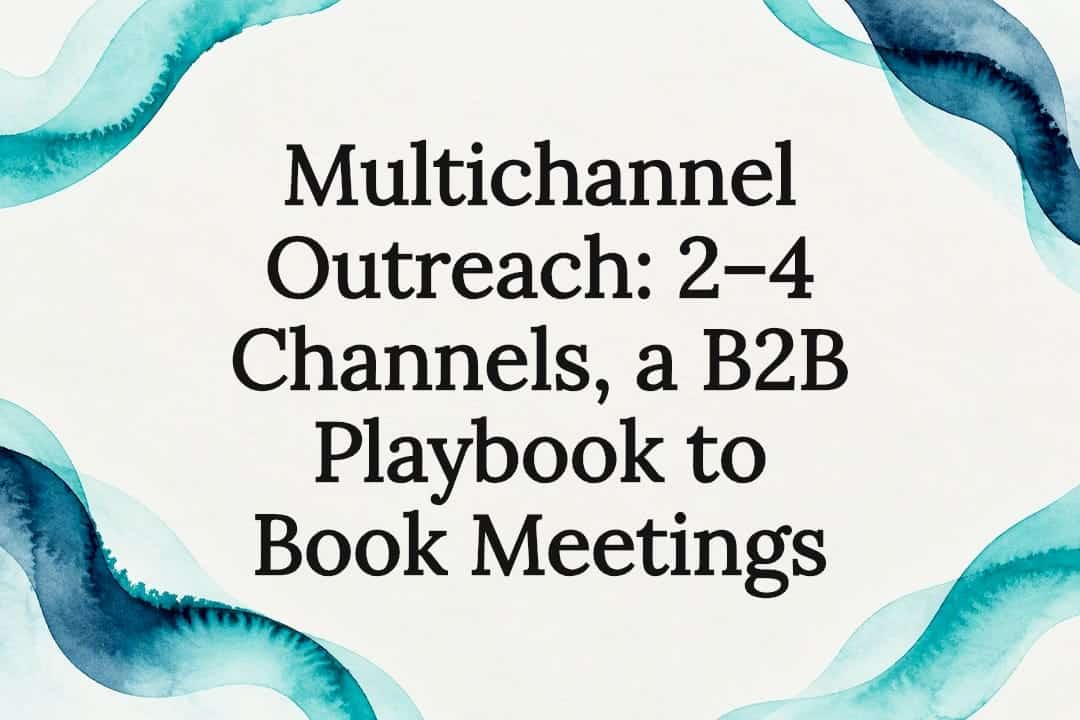 Multichannel Outreach: 2–4 Channels, a B2B Playbook to Book Meetings
