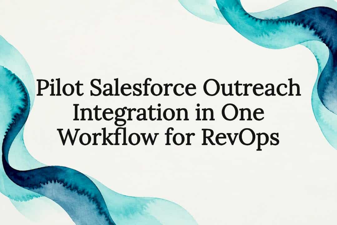 Pilot Salesforce Outreach Integration in One Workflow for RevOps