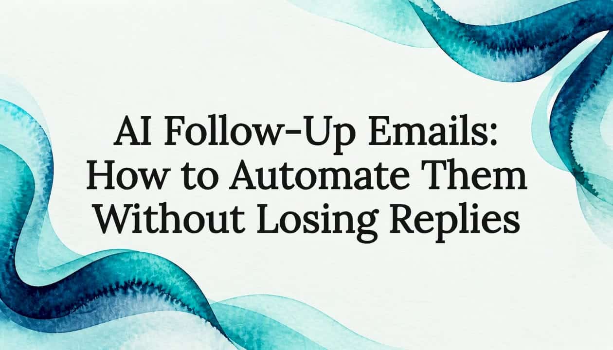AI Follow-Up Emails: How to Automate Them Without Losing Replies