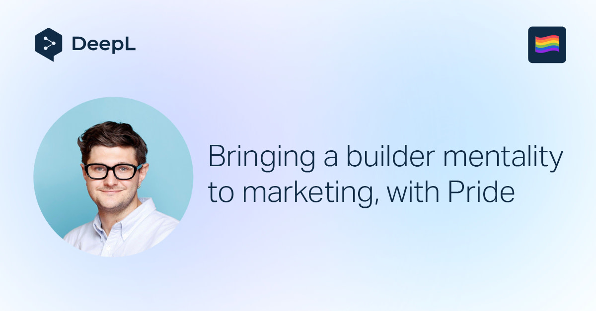 Meet DeepL: Bringing a builder mentality to marketing, with pride