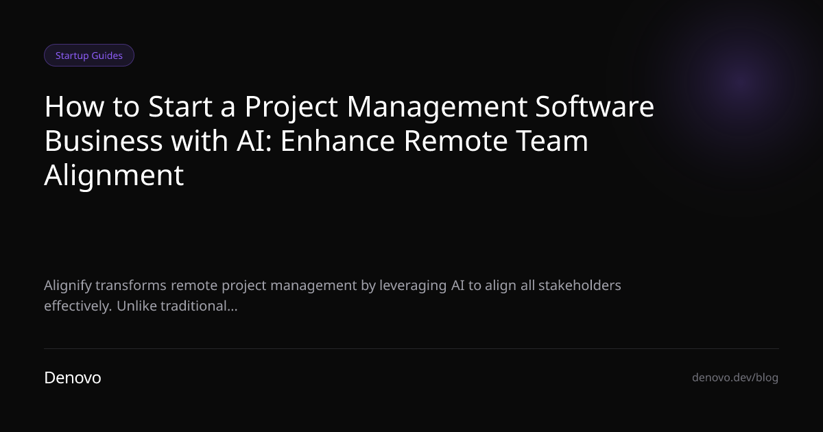 How to Start a Project Management Software Business with AI: Enhance Remote Team Alignment