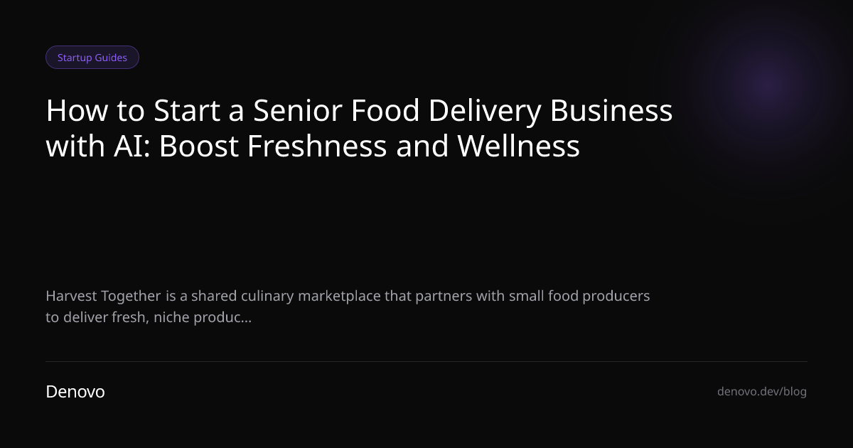 How to Start a Senior Food Delivery Business with AI: Boost Freshness and Wellness
